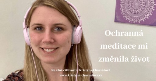 ochranna meditace mi zmenila zivot k lepsimu, dodala mi energii